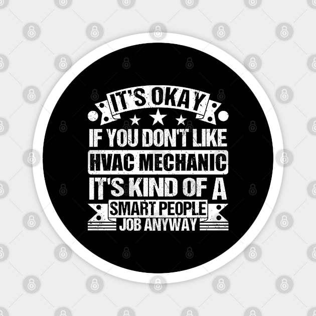 Hvac Mechanic lover It's Okay If You Don't Like Hvac Mechanic It's Kind Of A Smart People job Anyway Magnet by Benzii-shop 